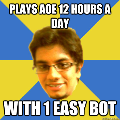 PLAYS AOE 12 hours a day with 1 easy bot  