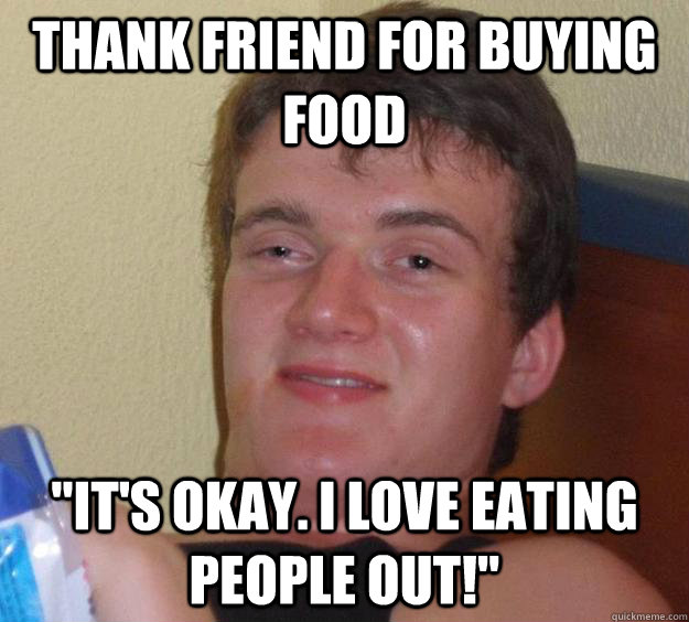 Thank friend for buying food 