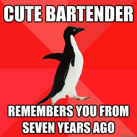 cute bartender remembers you from seven years ago  Socially Awesome Penguin