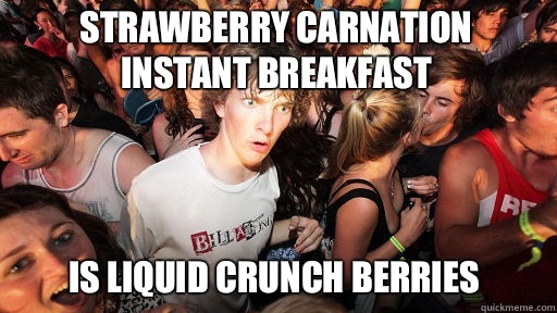 Strawberry carnation instant breakfast is liquid crunch berries  Sudden Clarity Clarence