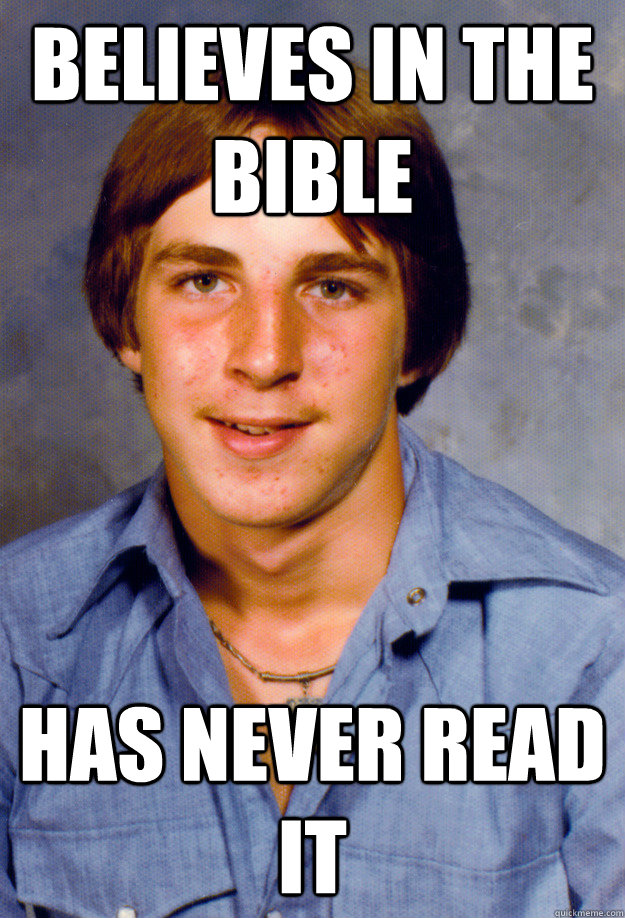 Believes in the Bible Has never read it - Believes in the Bible Has never read it  Old Economy Steven