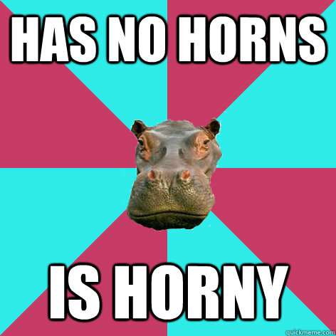 Has no horns Is Horny  