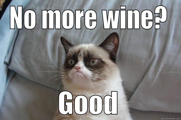 NO MORE WINE? GOOD Grumpy Cat