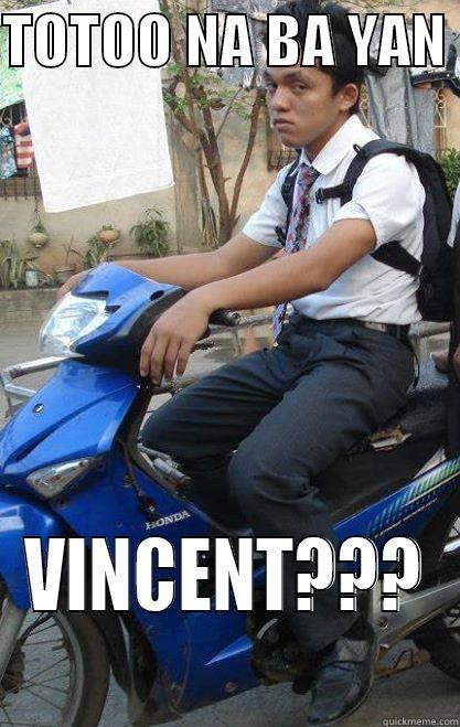 TOTOO NA BA YAN  VINCENT??? Misc