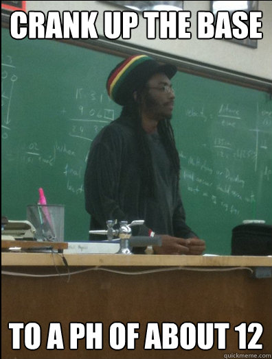 crank up the base to a PH of about 12  Rasta Science Teacher