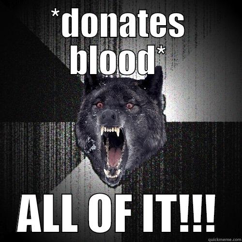 *DONATES BLOOD* ALL OF IT!!! Insanity Wolf