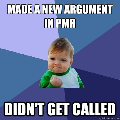 Made a new argument in Pmr didn't get called  Success Kid