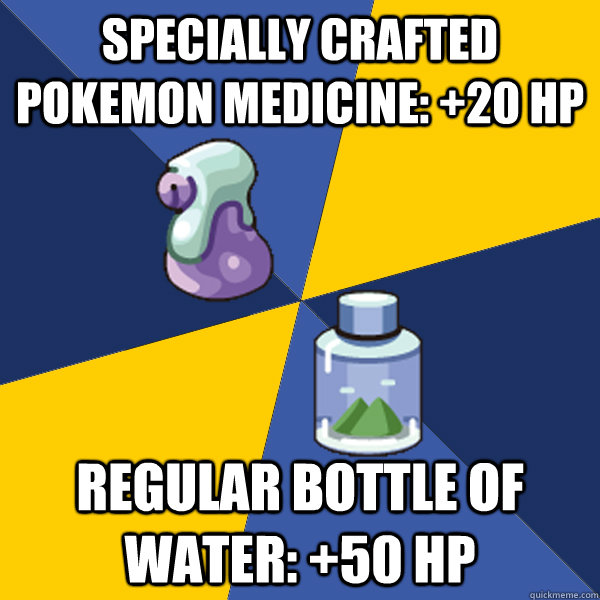 Specially crafted pokemon medicine: +20 hp Regular bottle of water: +50 hp - Specially crafted pokemon medicine: +20 hp Regular bottle of water: +50 hp  Pokemon Logic