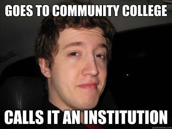Goes to community college Calls it an institution  