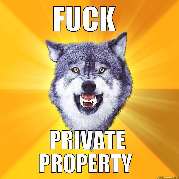 FUCK  PRIVATE PROPERTY  Courage Wolf