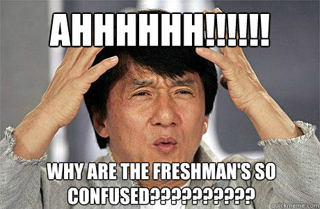 AHHHHHH!!!!!! Why are the freshman's so confused?????????? - AHHHHHH!!!!!! Why are the freshman's so confused??????????  EPIC JACKIE CHAN