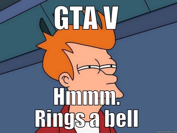 GTA V HMMM. RINGS A BELL Futurama Fry