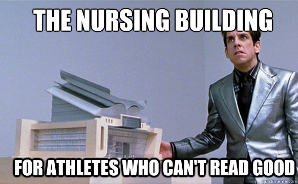 The Nursing Building For athletes who can't read good  Zoolander