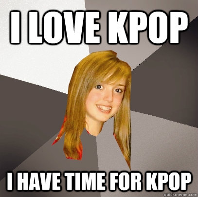 I Love Kpop I have time for kpop  Musically Oblivious 8th Grader