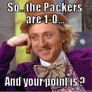 ah..the rivalry.. - SO...THE PACKERS ARE 1-0... AND YOUR POINT IS ? Condescending Wonka