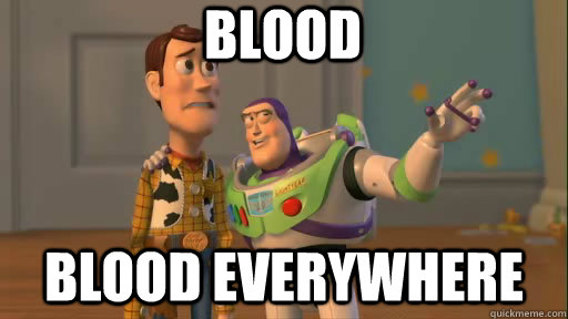 blood blood everywhere - blood blood everywhere  Everywhere