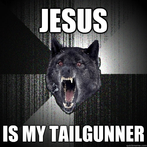 jesus is my tailgunner  Insanity Wolf