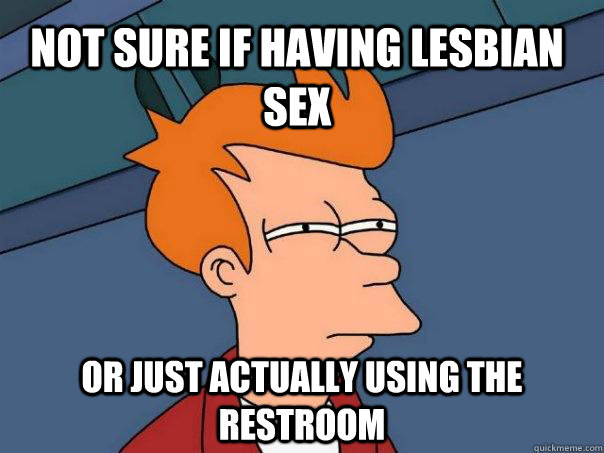 Not sure if having lesbian sex or just actually using the restroom  Futurama Fry