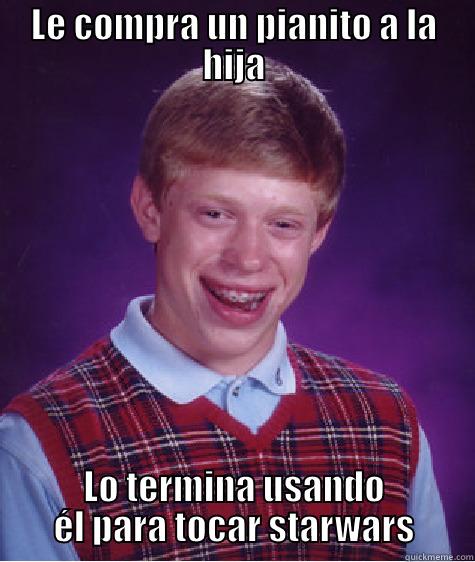 LE COMPRA UN PIANITO A LA HIJA LO TERMINA USANDO ÉL PARA TOCAR STARWARS Bad Luck Brian