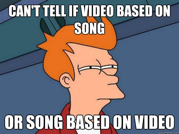 Can't tell if video based on song or song based on video  Futurama Fry