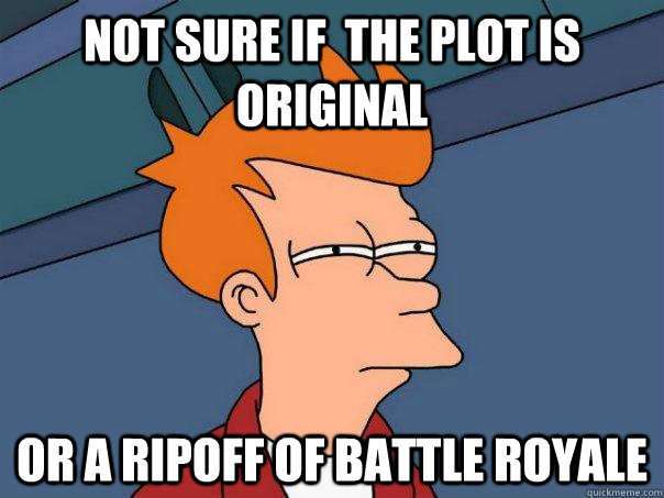 Not sure if  the Plot is original Or a ripoff of battle royale  Futurama Fry