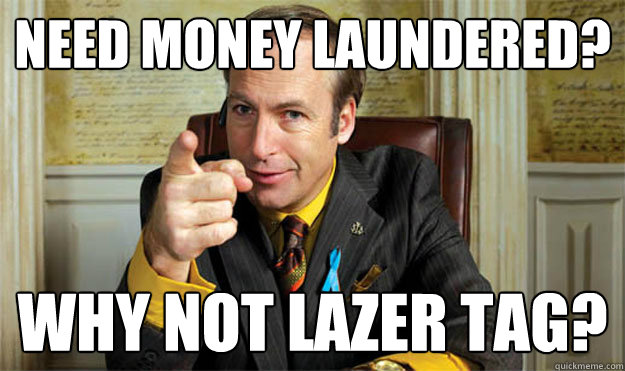 Need money laundered? Why not Lazer tag?  