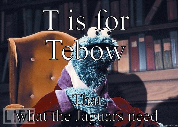 T IS FOR TEBOW THAT WHAT THE JAGUARS NEED Cookie Monster