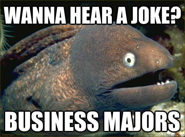 Wanna hear a joke? Business Majors  Bad Joke Eel