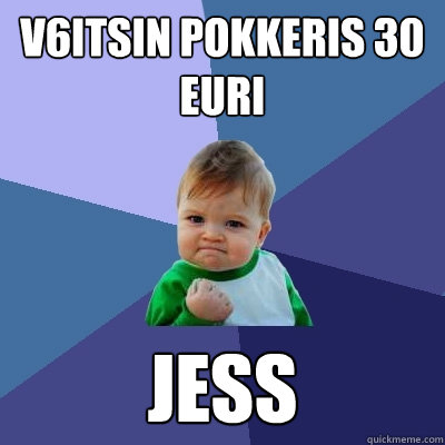 v6itsin pokkeris 30 euri jess  Success Kid