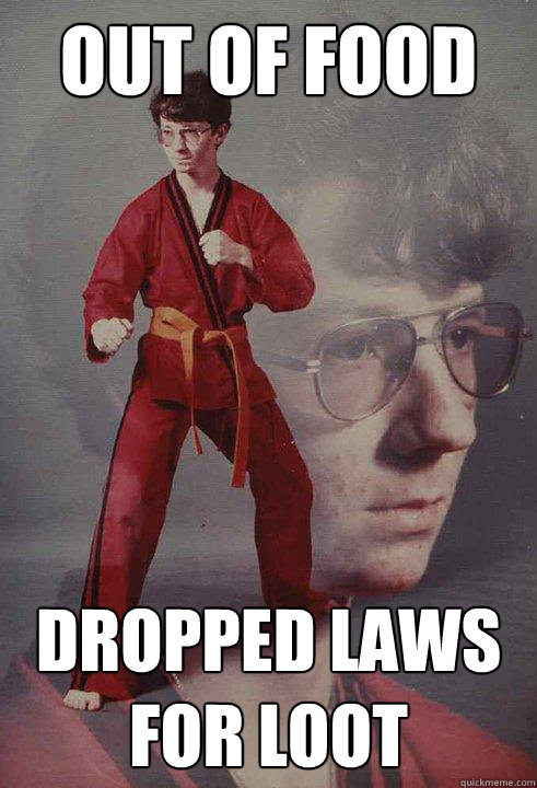 OUT OF FOOD DROPPED LAWS FOR LOOT  Karate Kyle