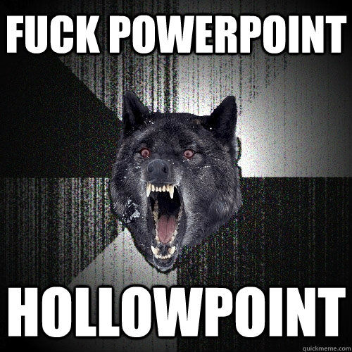 fuck powerpoint hollowpoint  Insanity Wolf