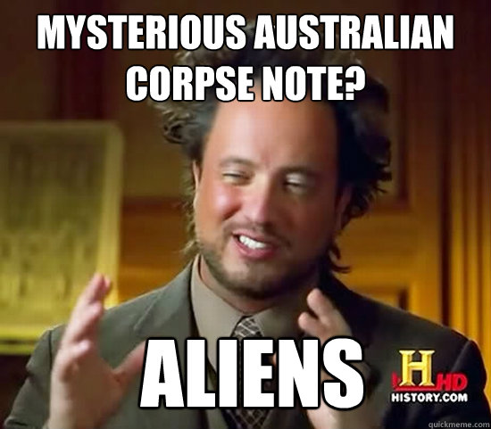 Mysterious Australian corpse note?  Aliens - Mysterious Australian corpse note?  Aliens  Ancient Aliens