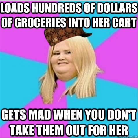 Loads hundreds of dollars of groceries into her cart gets mad when you don't take them out for her - Loads hundreds of dollars of groceries into her cart gets mad when you don't take them out for her  scumbag fat girl