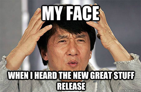 My face  when i heard the new Great Stuff release - My face  when i heard the new Great Stuff release  EPIC JACKIE CHAN