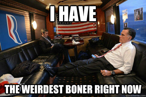 I HAVE THE WEIRDEST BONER RIGHT NOW  Sudden Realization Romney