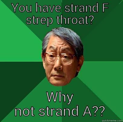 YOU HAVE STRAND F STREP THROAT? WHY NOT STRAND A?? High Expectations Asian Father