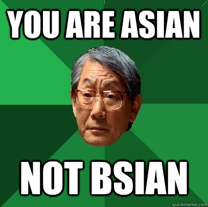 You are Asian not bsian - You are Asian not bsian  High Expectations Asian Father