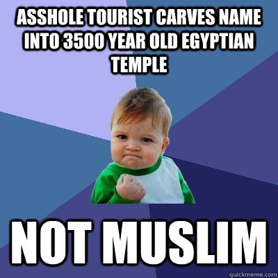 ASSHOLE TOURIST CARVES NAME INTO 3500 year old egyptian temple not muslim  Success Kid