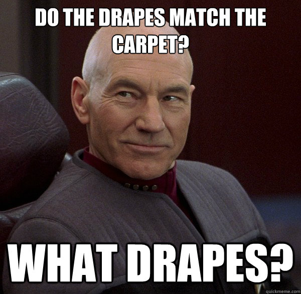 Do the drapes match the carpet? What Drapes? - Do the drapes match the carpet? What Drapes?  Sexually Experienced Picard