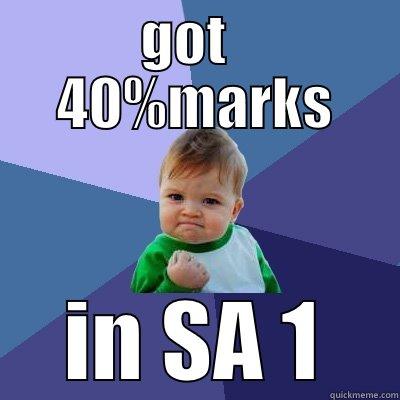 GOT   40%MARKS IN SA 1 Success Kid