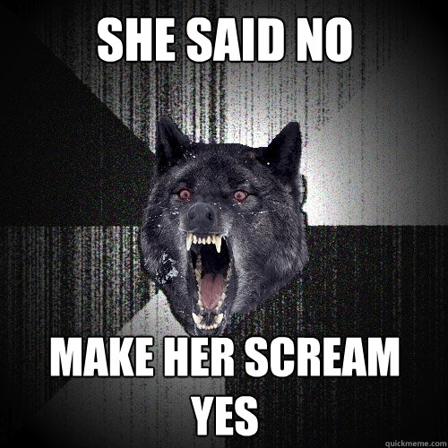 she Said NO make her scream yes  Insanity Wolf