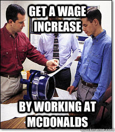 GET A WAGE INCREASE BY WORKING AT MCDONALDS  