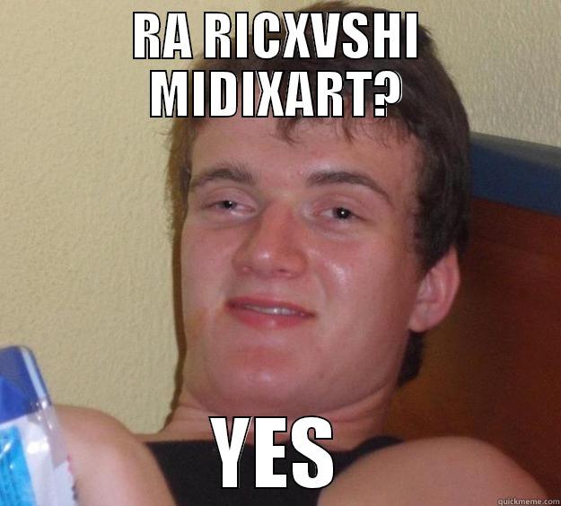 RA RICXVSHI MIDIXART? YES 10 Guy