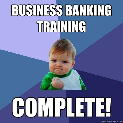 Business Banking Training Complete! - Business Banking Training Complete!  Success Kid