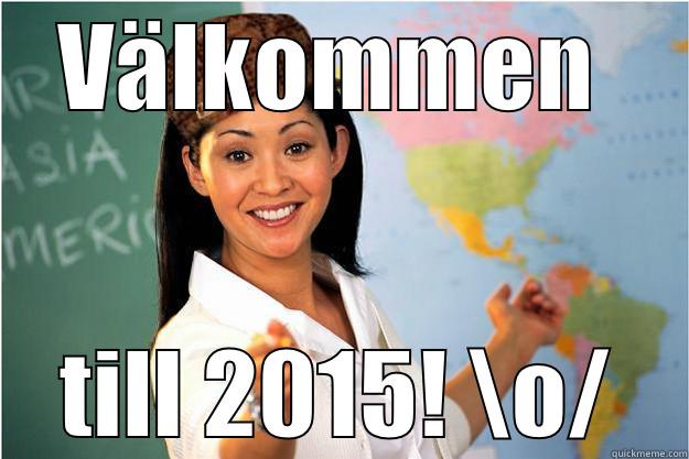 New Semester - VÄLKOMMEN  TILL 2015! \O/ Scumbag Teacher