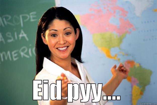  EID PYY.... Unhelpful High School Teacher