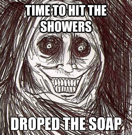 time to hit the showers  droped the soap  Horrifying Houseguest