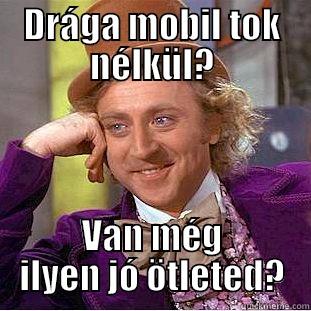 DRÁGA MOBIL TOK NÉLKÜL? VAN MÉG ILYEN JÓ ÖTLETED? Condescending Wonka