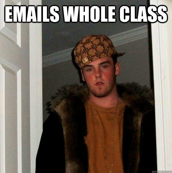 emails whole class   Scumbag Steve