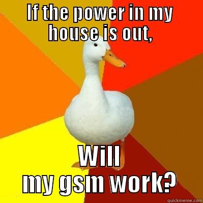 IF THE POWER IN MY HOUSE IS OUT, WILL MY GSM WORK? Tech Impaired Duck